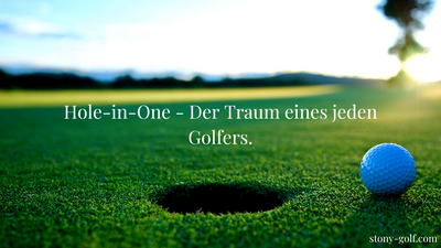 Hole-in-One - Der Traum eines jeden Golfers.